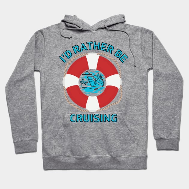 I'd Rather Be Cruising Hoodie by TravelTeezShop